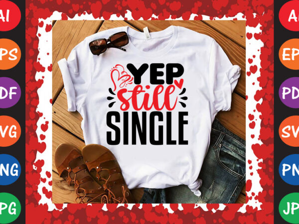 Yep still single t-shirt and svg design