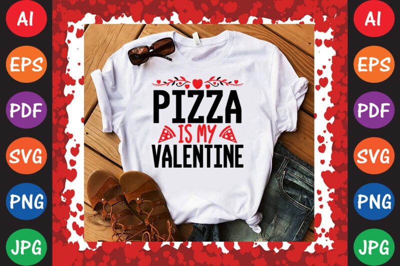 Pizza is My Valentine T-shirt And SVG Design