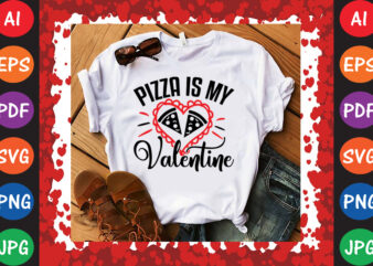 Pizza is My Valentine T-shirt And SVG Design