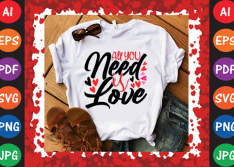 Love is All You Need T-shirt And SVG Design
