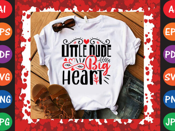 Little dude big heart t-shirt and svg design Little dude big heart t-shirt and svg design