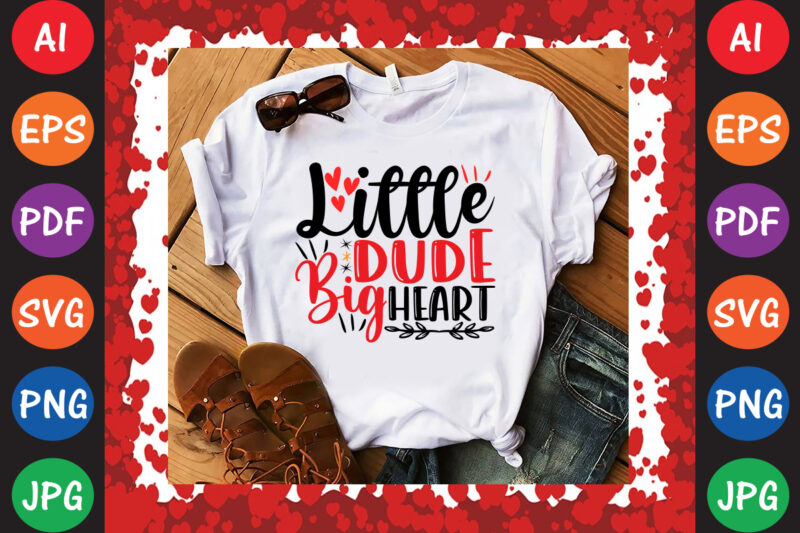 Little Dude Big Heart T-shirt And SVG Design