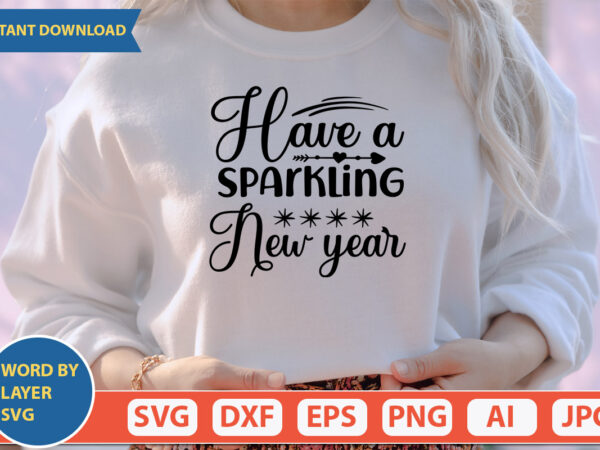 Have a sparkling new year svg vector for t-shirt
