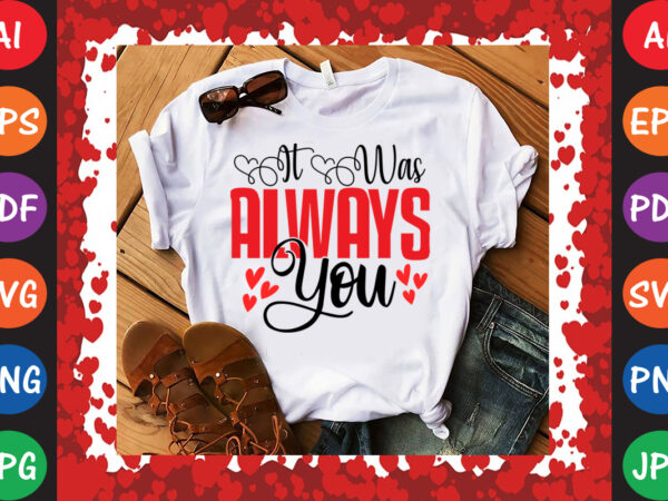 It was always you t-shirt and svg design It was always you t-shirt and svg design