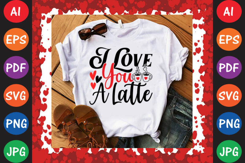 I Love You a Latte T-shirt And SVG Design