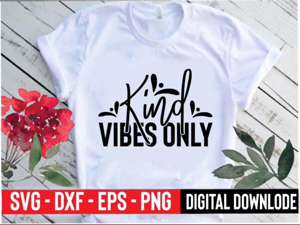 Kind vibes only t shirt vector art