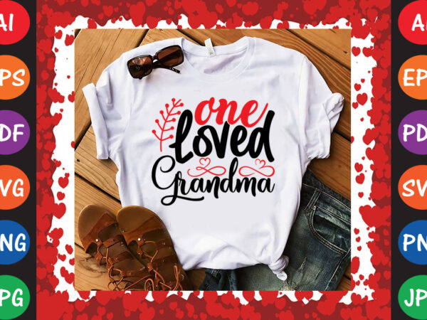 One loved grandma valentine’s day t-shirt and svg design