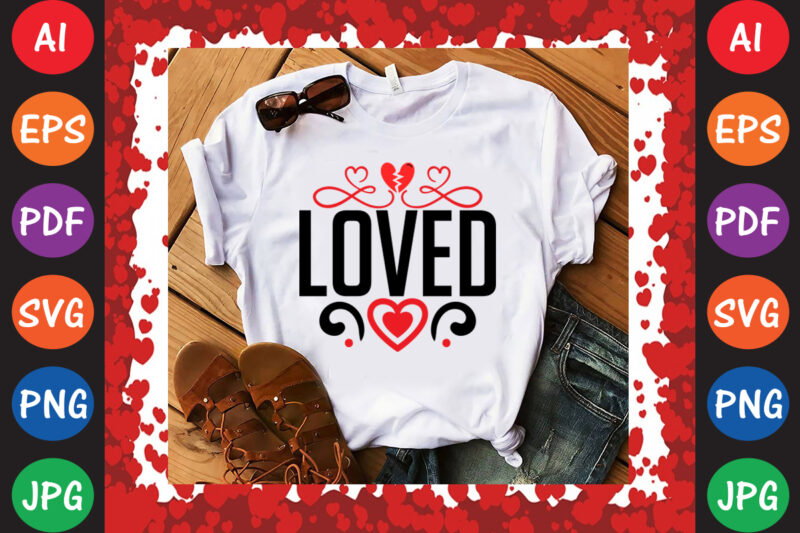 Loved Valentine’s Day T-shirt And SVG Design