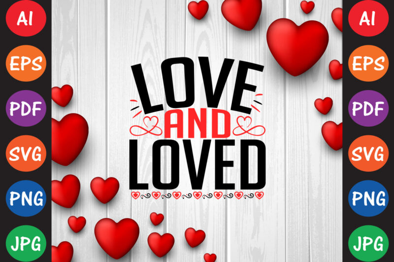 Love and loved Valentine’s Day T-shirt And SVG Design