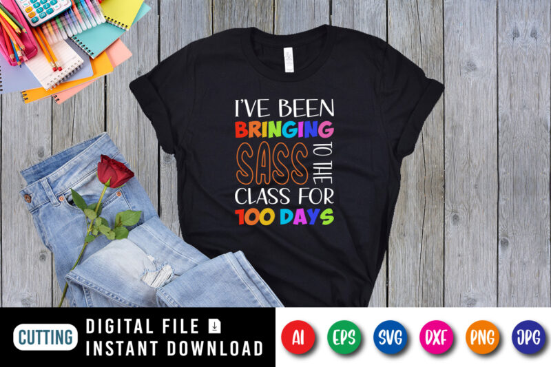 I’ve been bringing sass to the class for 100 days T shirt, 100 days of school shirt print template, Typography design for back to school, 2nd grade