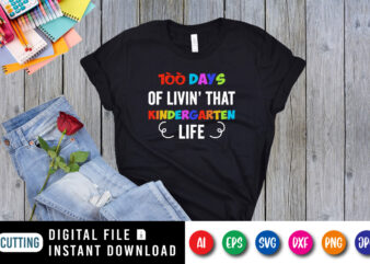 100 days of living that kindergarten life T shirt, 100 days of school shirt print template, Typography design for happy back to school 2nd grade pre-k