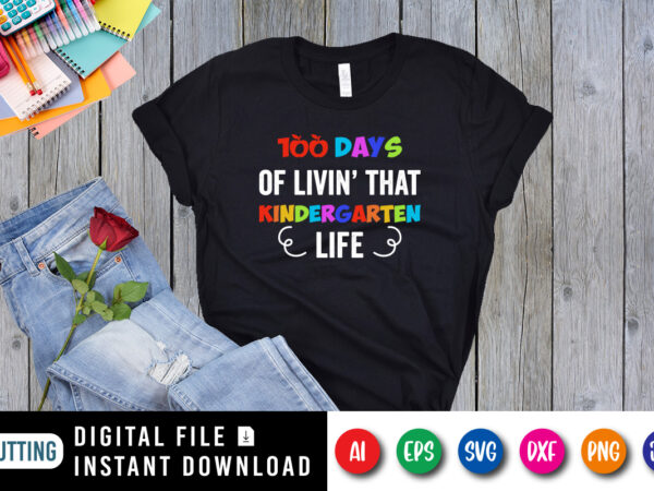 100 days of living that kindergarten life t shirt, 100 days of school shirt print template, typography design for happy back to school 2nd grade pre-k