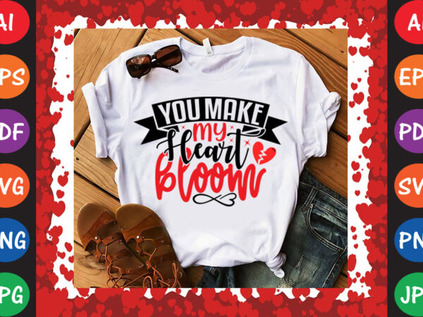 You make my heart bloom valentine’s day t-shirt and svg design