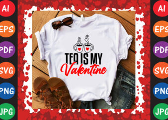 Tea is My Valentine Valentine’s Day T-shirt And SVG Design