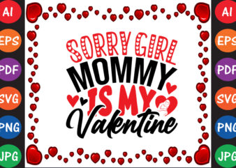 Sorry Girls Mommy is My Valentine Valentine’s Day T-shirt And SVG Design