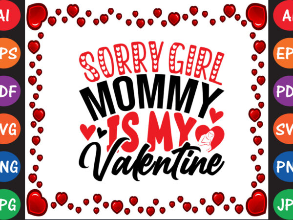 Sorry girls mommy is my valentine valentine’s day t-shirt and svg design