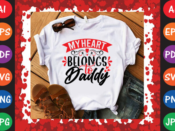 My heart belongs to daddy valentine’s day t-shirt and svg design