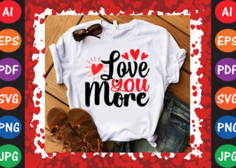 Love You More Valentine’s Day T-shirt And SVG Design