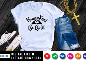 Human kind be both, Christian Jesus shirt print template, Religion lover, be mine motivational quotes shirt graphic t shirt