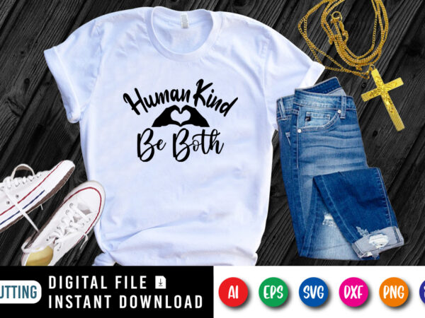 Human kind be both, christian jesus shirt print template, religion lover, be mine motivational quotes shirt graphic t shirt