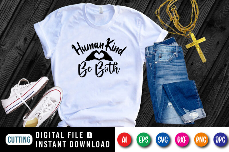 Human kind be both, Christian Jesus shirt print template, Religion lover, be mine motivational quotes shirt
