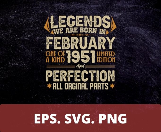 Legends Were Born In February 1951 71th Birthday T-Shirt design svg, Born in February 1951 71th Birthday, 71th Birthday,February 1951 Birthday, Legends Were Born In February 1951 71th Birthday png,