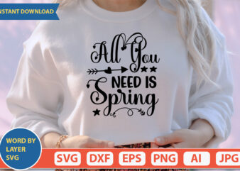 All You Need Is Spring SVG Vector for t-shirt