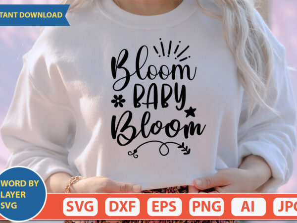 Bloom baby bloom svg vector for t-shirt