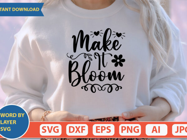 Make it bloom svg vector for t-shirt