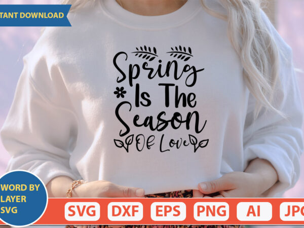 Spring is the season of love svg vector for t-shirt