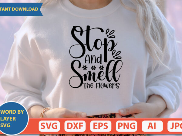 Stop and smell the flowers svg vector for t-shirt