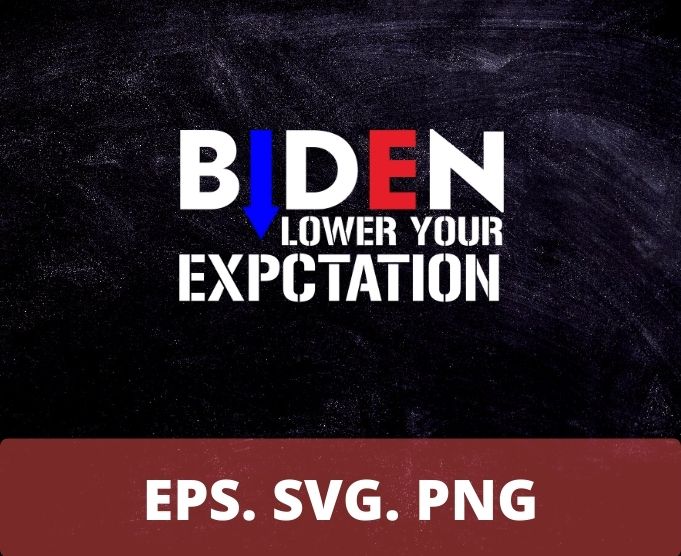 BIDEN LOWER YOUR EXPECTATIONS funny joe biden saying T-shirt design svg, Low Approval Rating Joe For Men Women T-Shirt png, Low Approval Rating Joe Shirt eps