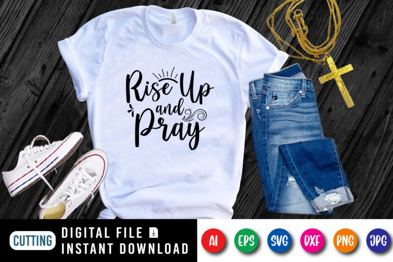 Rise Up and Pray t-shirt, Christian Jesus SVG, Jesus shirt, Christian shirt, Rise up shirt print template