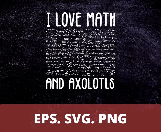 I Love Math And Axolotls Shirt Funny Axolotl Math Lover T-Shirt design svg, I Love Math And Axolotls png, Axolotl, Costume, math lover, scince