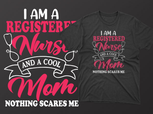 I am a registered nurse and a cool mom nothing scares me t shirt, mother’s day t shirt ideas, mothers day t shirt design, mother’s day t-shirts at walmart, mother’s
