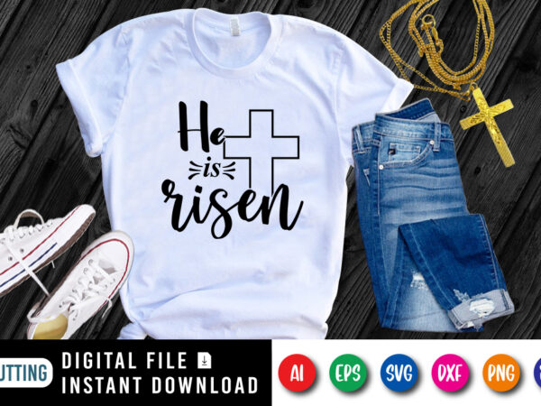 He is risen t-shirt, christian jesus shirt svg, jesus cross shirt, christian cross shirt print template