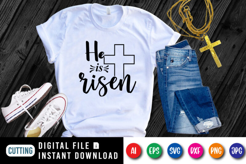 He is Risen t-shirt, Christian Jesus Shirt SVG, Jesus cross shirt, Christian cross shirt print template