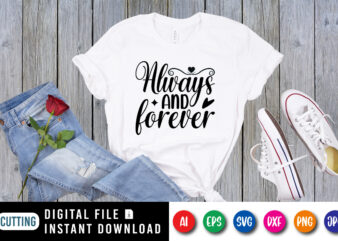 Always and forever T shirt, Happy Valentine shirt print template, Typography design for 14 February