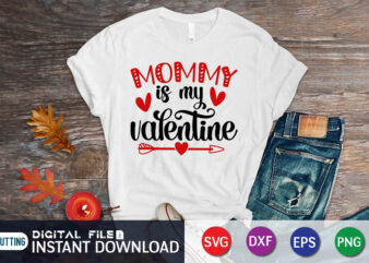 Mommy is my Valentine T shirt, Happy valentine shirt print template, Typography design for 14 February, Cute heart arrow vector