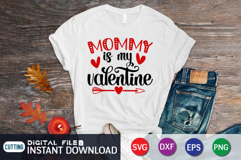 Mommy is my Valentine T shirt, Happy valentine shirt print template, Typography design for 14 February, Cute heart arrow vector