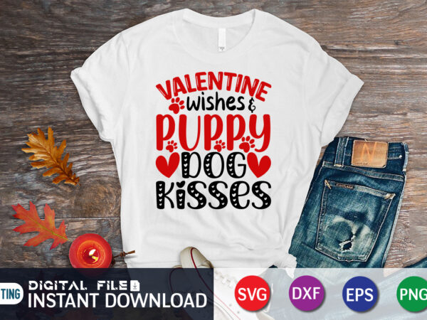 Valentine Wishes And Puppy Dog Kisses T-Shirt, Puppy Dog SVG, Dog T-Shirt, Valentine Shirt, Kisses Svg, Valentine Lover Shirt, Dog Lover Shirt, Happy Valentine Shirt Print Templete