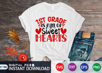 1st Grade is Full of Sweet Hearts T-Shirt, 1st Grade Shirt, Grade SVG, Heart SVG, Valentine Heart Vector, Heart Vector, Heart Sign, Sweet Heart, Love Shirt, Happy Valentine Shirt Print