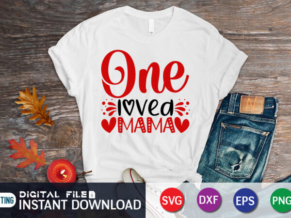 One love mama t shirt, valentine mama shirt, mama svg, valentine heart, heart svg, heart shirt, happy valentine shirt print template