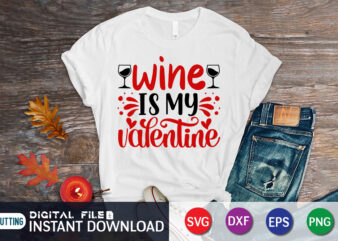 Wine is My Valentine T Shirt, Wine SVG, Wine Shirt, Happy Valentine Shirt, Print Template, Heart Shirt, Heart SVG