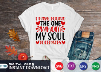 I Have Found the One Whom My Soul Tolerates T-Shirt, Happy Valentine Shirt, Valentine Print Template, Heart SVG, Valentine Heart