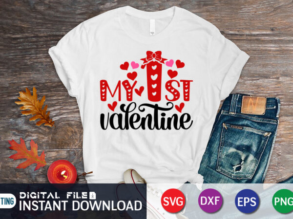 My 1st valentine t shirt, my first valentine shirt, valentine heart, valentine vector, heart svg, valentine print template