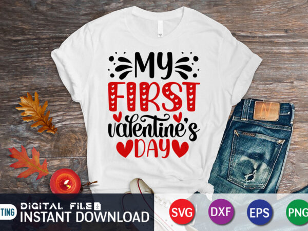 My first valentine’s day t shirt, first valentine’s day shirt, valentine heart, happy valentine’s day shirt, heart svg, valentine print template