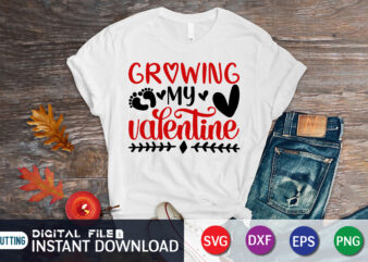 Growing My Valentine T Shirt, Baby SVG, Baby First Valentine, Baby Shirt, Grow SVG, Happy Valentine’s Day Shirt, Valentine Print Template