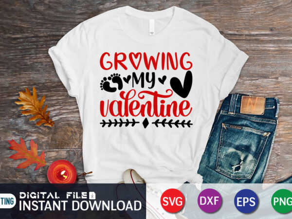 Growing my valentine t shirt, baby svg, baby first valentine, baby shirt, grow svg, happy valentine’s day shirt, valentine print template