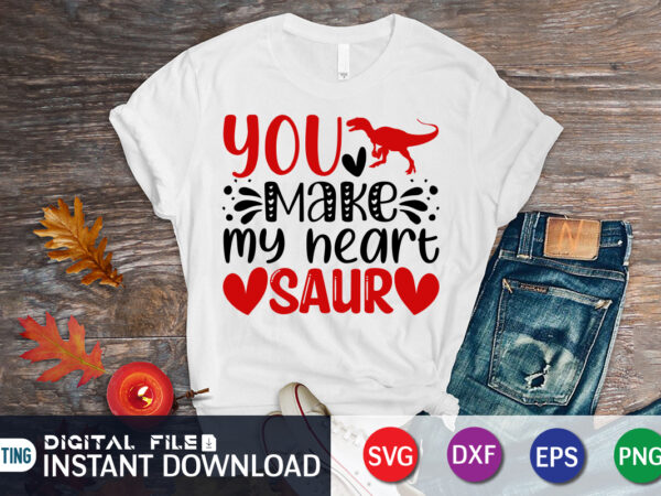 You make my heart saur t-shirt, saur svg, valentine vector, valentine saur, heart svg, valentine heart t shirt, valentine print template